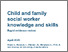 [thumbnail of Child_and_family_social_worker_knowledge_and_skills.pdf]