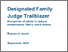 [thumbnail of Designated_family_judge_trailblazer_evauation_of_pilots_to_reduce_unnecessary_family_court_delays.pdf]